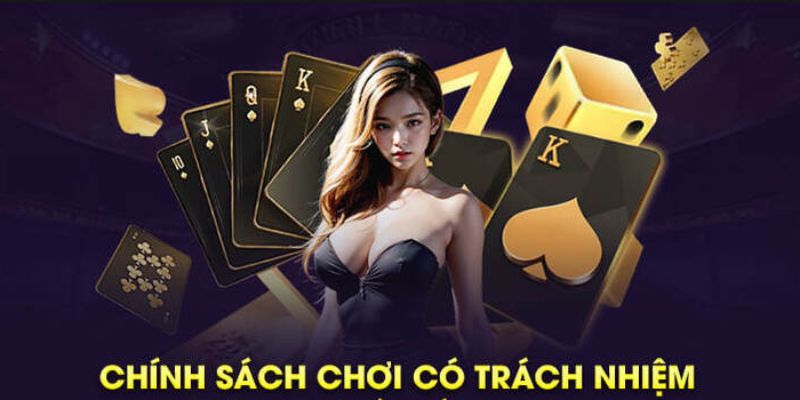 Các điều khoản chính trong chính sách chơi có trách nhiệm