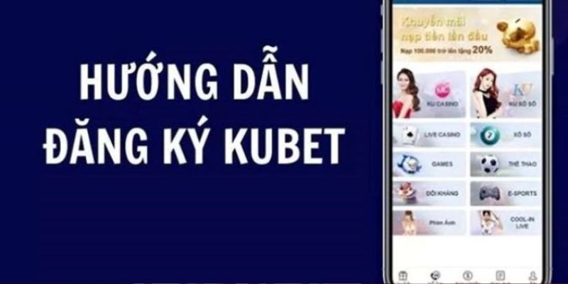 Hướng dẫn đăng ký tài khoản KUBET chỉ với 4 bước