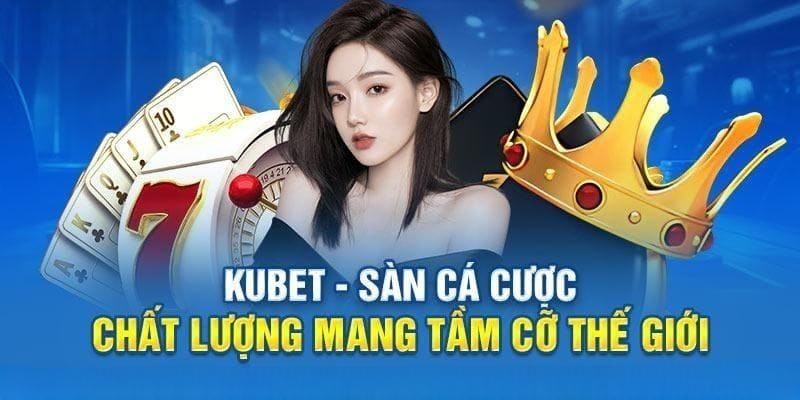 KUBET xuất hiện từ những năm 2005 