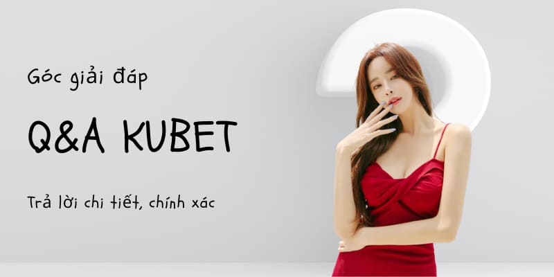 Quy trình nạp rút tiền Kubet