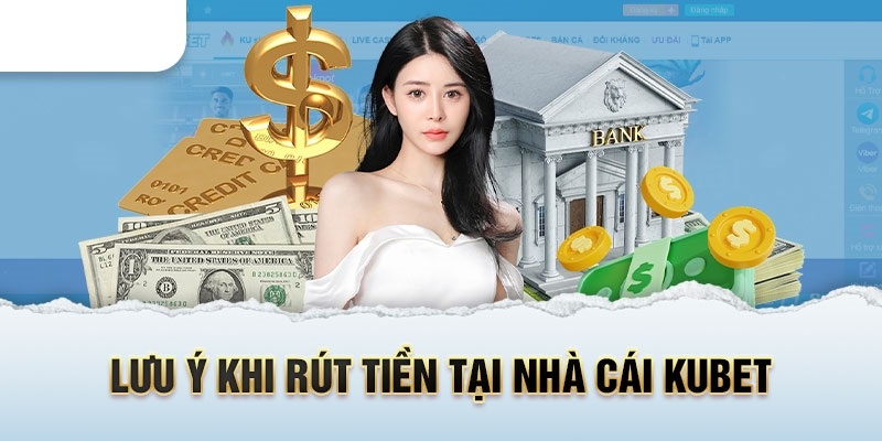 Một số lưu ý khi rút tiền tại KUBET