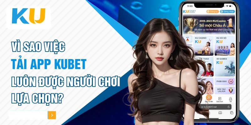 Tải App KUBET để nhận được vô vàn lợi ích