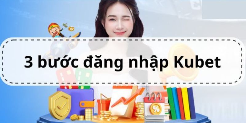 Hướng dẫn đăng nhập KUBET chỉ với 3 bước